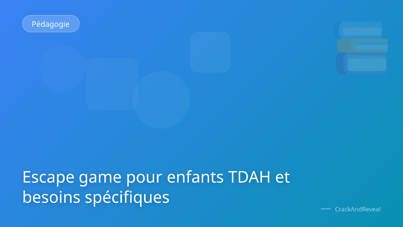 Escape game pour enfants TDAH et besoins spécifiques