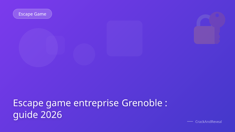 Escape game entreprise Grenoble : guide 2026