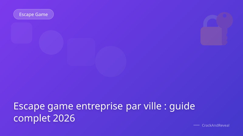 Escape game entreprise par ville : guide complet 2026