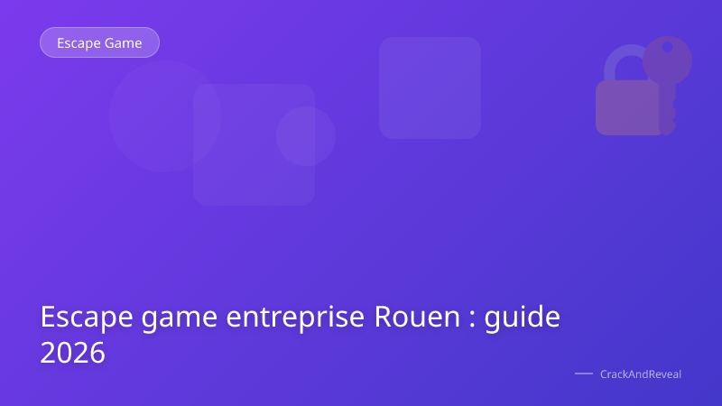 Escape game entreprise Rouen : guide 2026