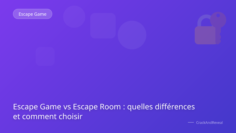 Escape Game vs Escape Room : quelles différences et comment choisir