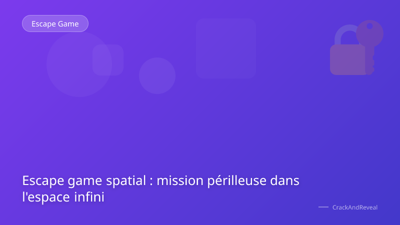 Escape game spatial : mission périlleuse dans l'espace infini