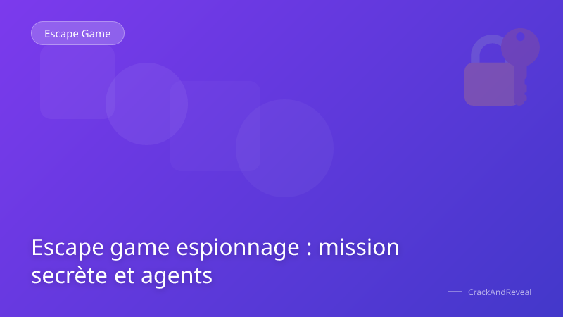 Escape game espionnage : mission secrète et agents