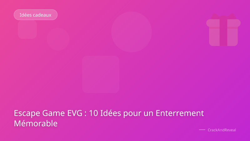 Escape Game EVG : 10 Idées pour un Enterrement Mémorable