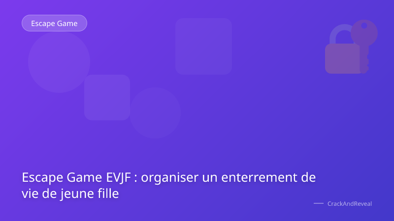 Escape Game EVJF : organiser un enterrement de vie de jeune fille