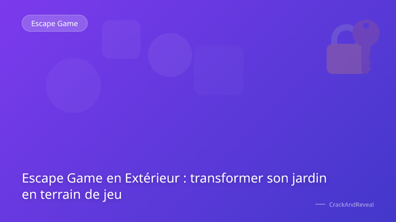 Escape Game en Extérieur : transformer son jardin en terrain de jeu