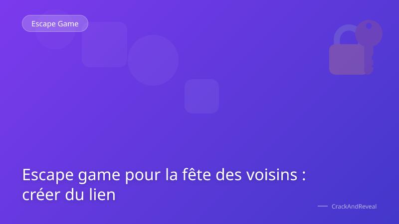 Escape game pour la fête des voisins : créer du lien
