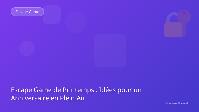 Escape Game de Printemps : Idées pour un Anniversaire en Plein Air