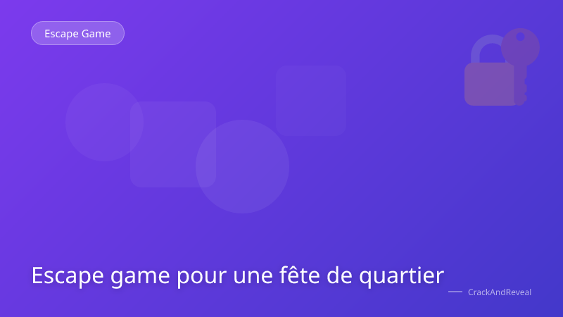 Escape game pour une fête de quartier