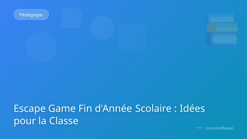 Escape Game Fin d'Année Scolaire : Idées pour la Classe