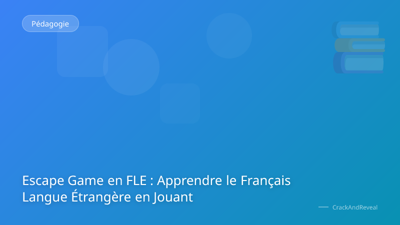 Escape Game en FLE : Apprendre le Français Langue Étrangère en Jouant