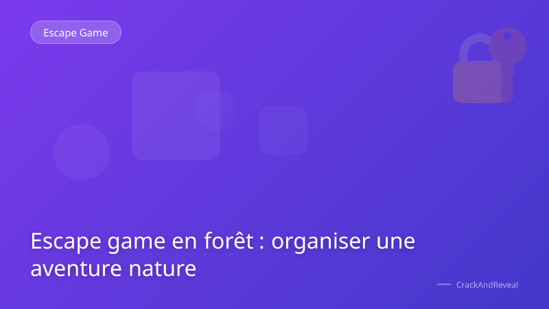 Escape game en forêt : organiser une aventure nature