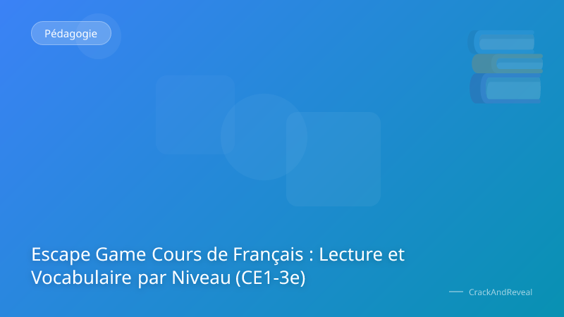 Escape Game Cours de Français : Lecture et Vocabulaire par Niveau (CE1-3e)