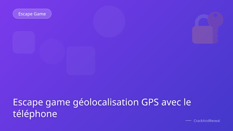 Escape game géolocalisation GPS avec le téléphone