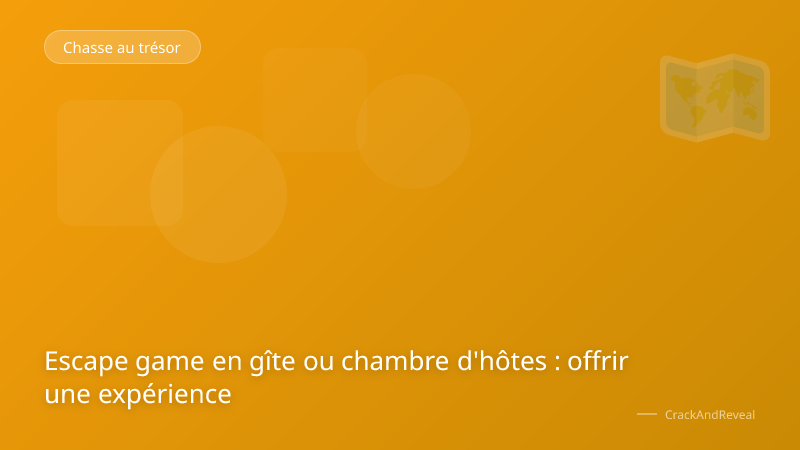 Escape game en gîte ou chambre d'hôtes : offrir une expérience