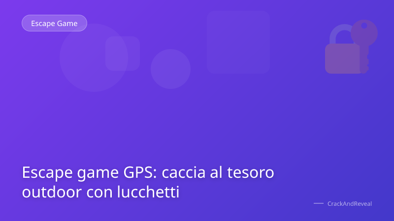 Escape game GPS: caccia al tesoro outdoor con lucchetti