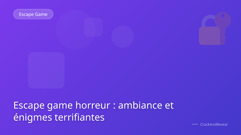 Escape game horreur : ambiance et énigmes terrifiantes