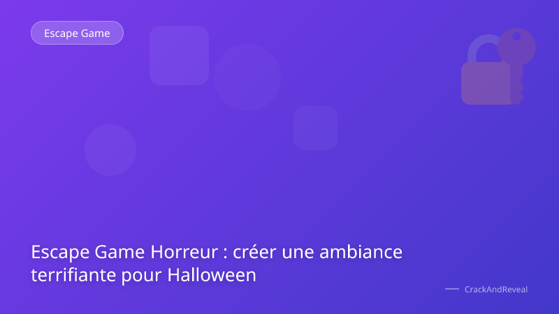 Escape Game Horreur : créer une ambiance terrifiante pour Halloween