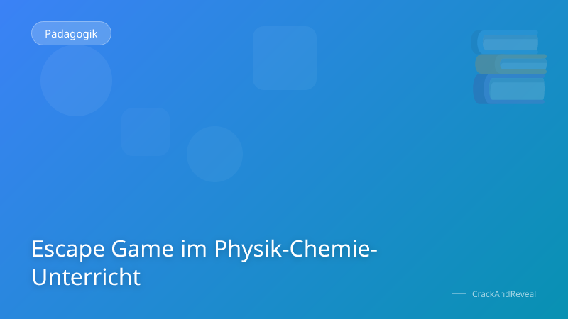 Escape Game im Physik-Chemie-Unterricht