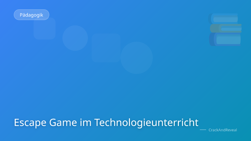 Escape Game im Technologieunterricht
