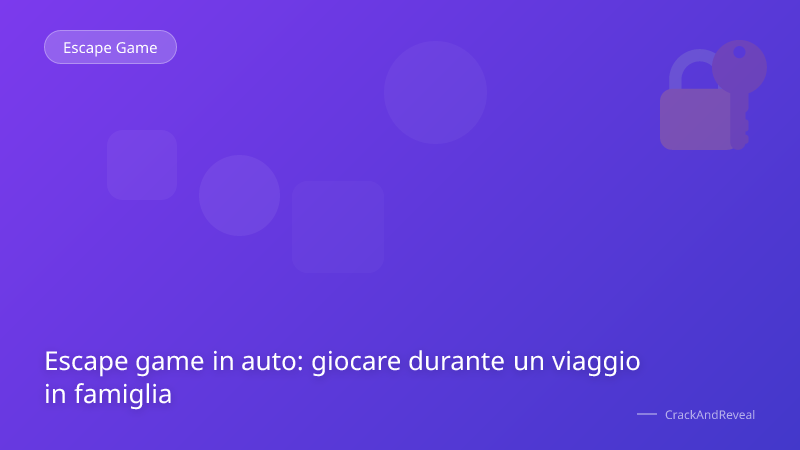 Escape game in auto: giocare durante un viaggio in famiglia