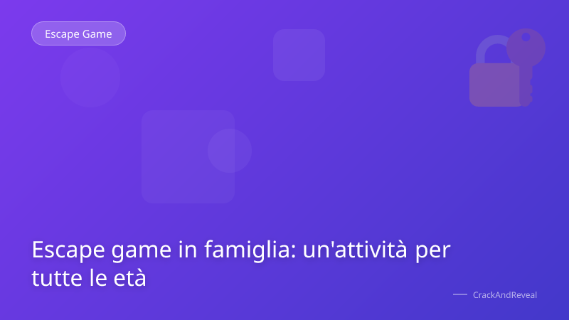 Escape game in famiglia: un'attività per tutte le età