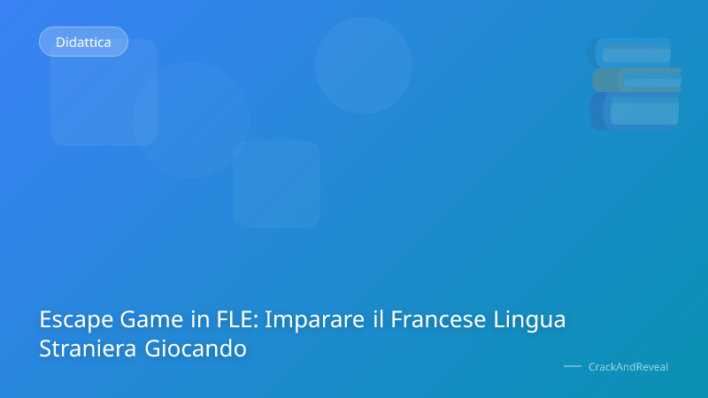 Escape Game in FLE: Imparare il Francese Lingua Straniera Giocando