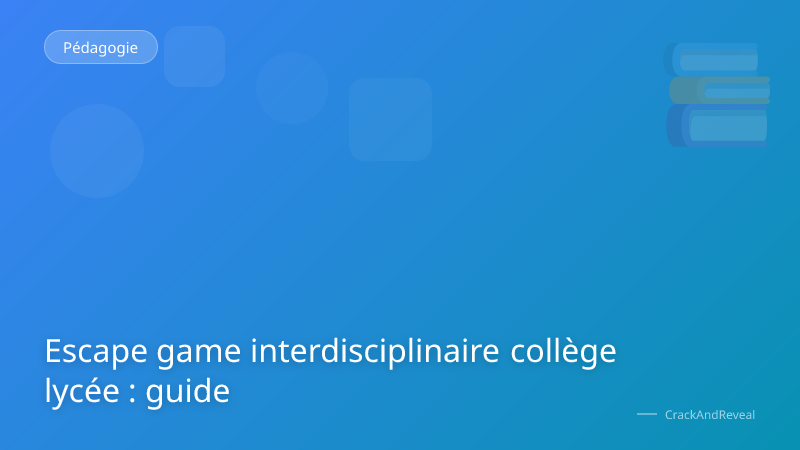 Escape game interdisciplinaire collège lycée : guide