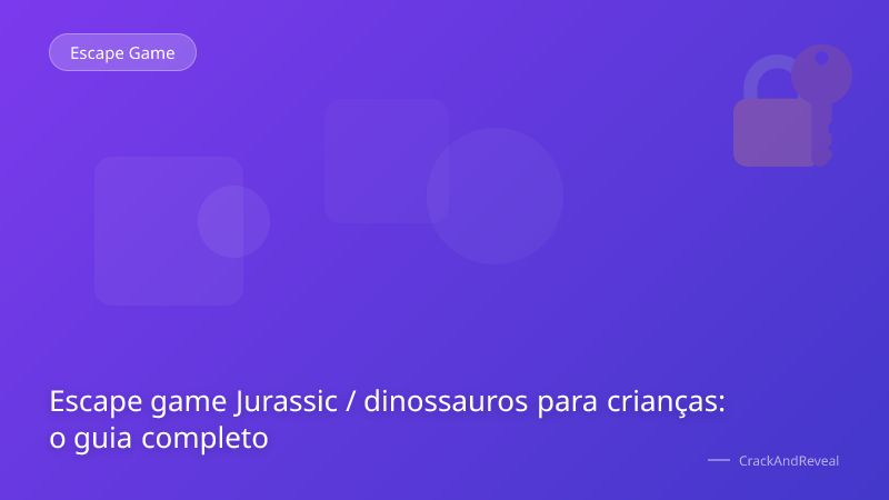 Escape game Jurassic / dinossauros para crianças: o guia completo