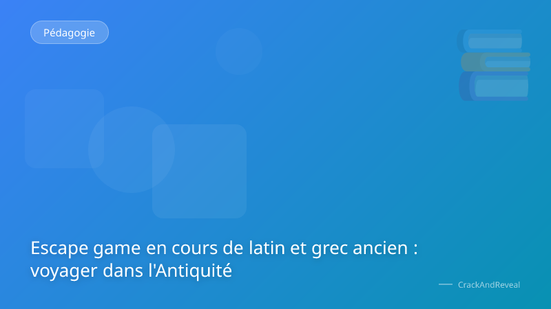 Escape game en cours de latin et grec ancien : voyager dans l'Antiquité