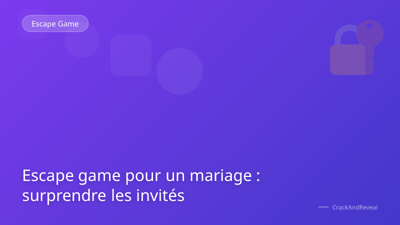 Escape game pour un mariage : surprendre les invités