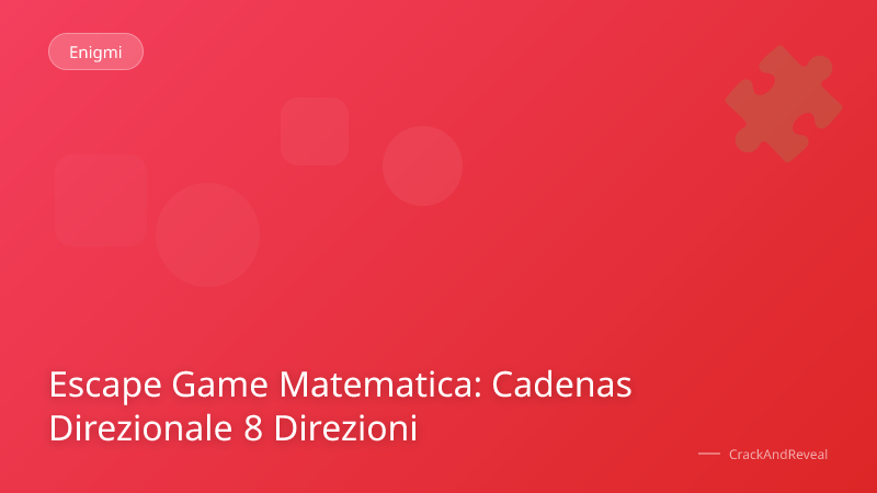 Escape Game Matematica: Cadenas Direzionale 8 Direzioni
