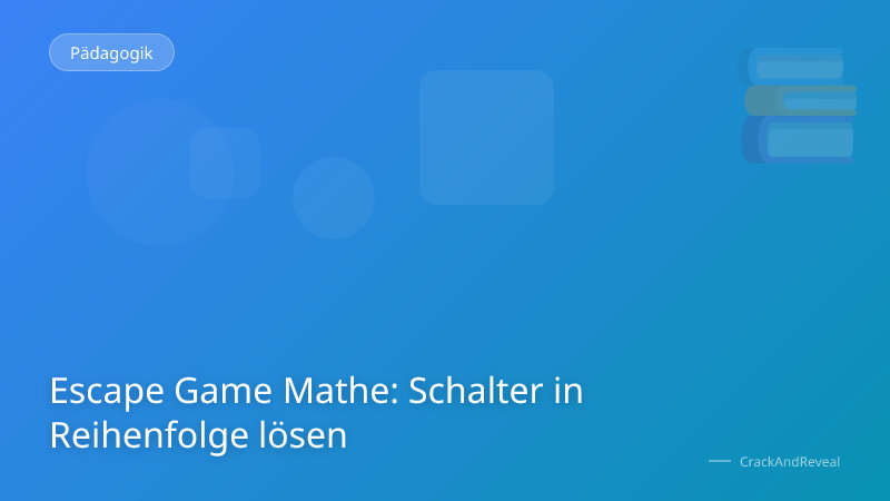 Escape Game Mathe: Schalter in Reihenfolge lösen