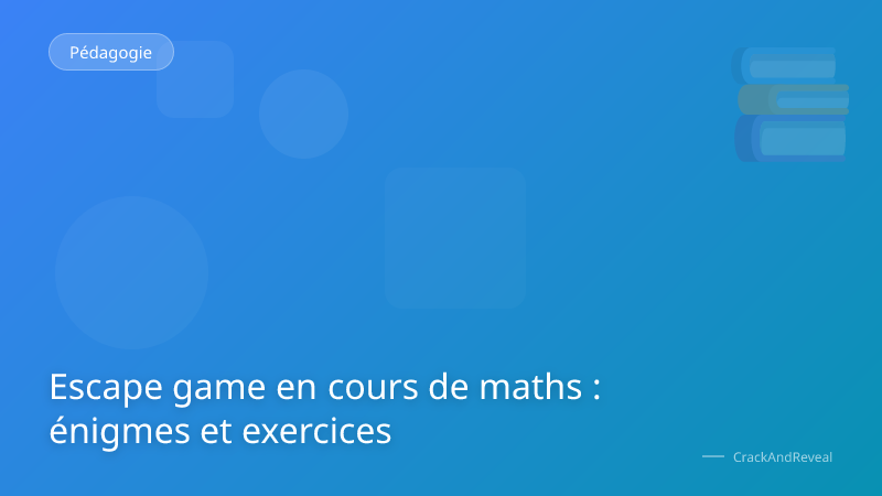 Escape game en cours de maths : énigmes et exercices