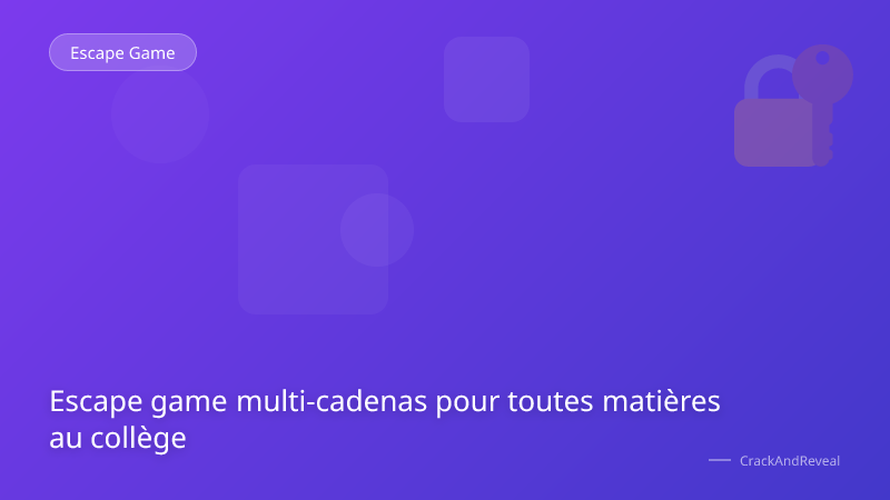Escape game multi-cadenas pour toutes matières au collège