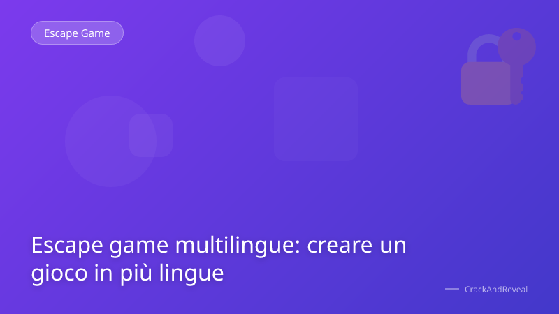 Escape game multilingue: creare un gioco in più lingue