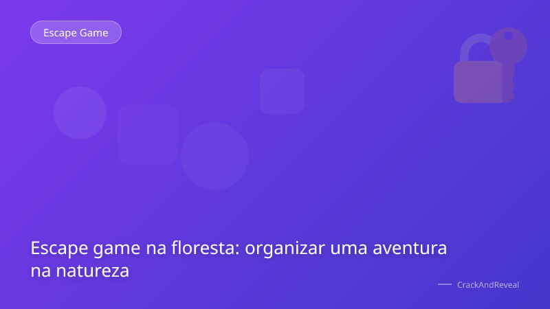 Escape game na floresta: organizar uma aventura na natureza