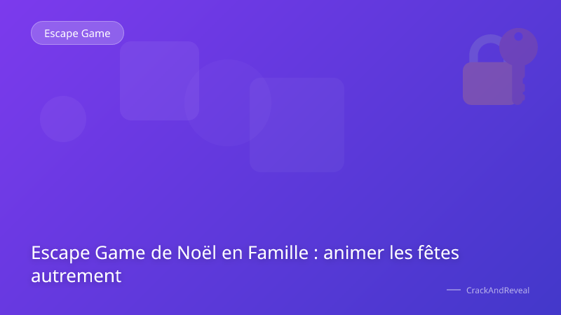 Escape Game de Noël en Famille : animer les fêtes autrement