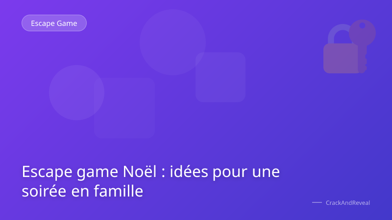Escape game Noël : idées pour une soirée en famille
