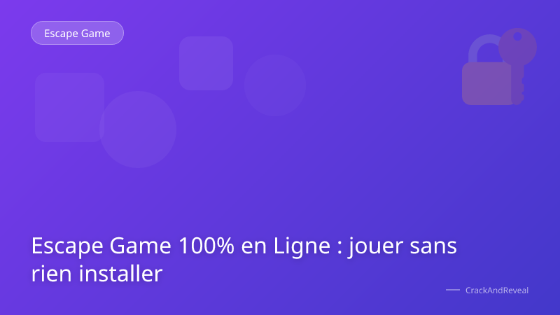 Escape Game 100% en Ligne : jouer sans rien installer