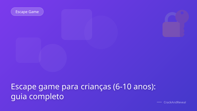 Escape game para crianças (6-10 anos): guia completo