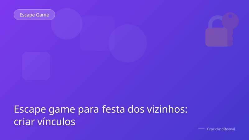 Escape game para festa dos vizinhos: criar vínculos
