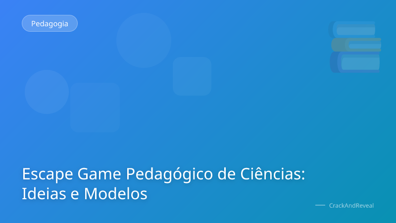 Escape Game Pedagógico de Ciências: Ideias e Modelos