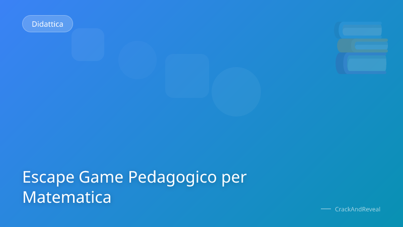Escape Game Pedagogico per Matematica
