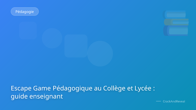 Escape Game Pédagogique au Collège et Lycée : guide enseignant