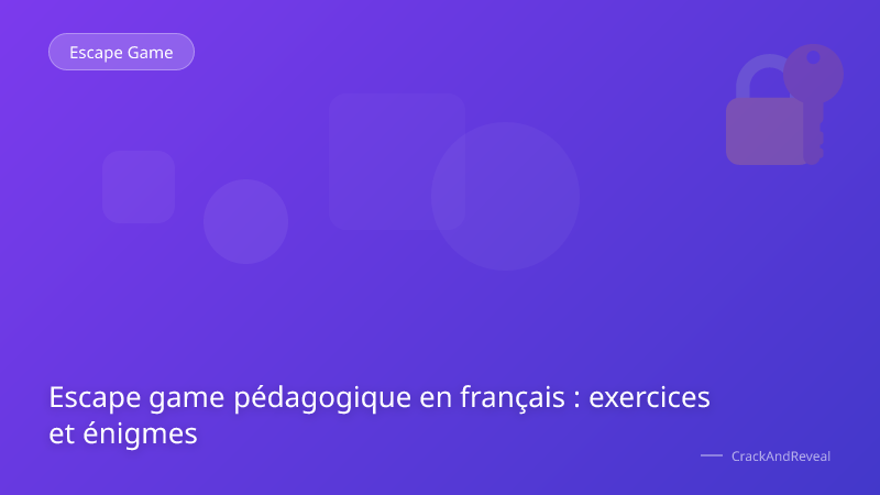Escape game pédagogique en français : exercices et énigmes