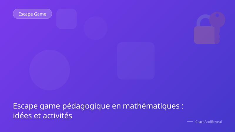 Escape game pédagogique en mathématiques : idées et activités