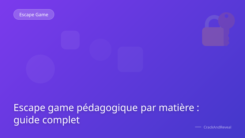 Escape game pédagogique par matière : guide complet