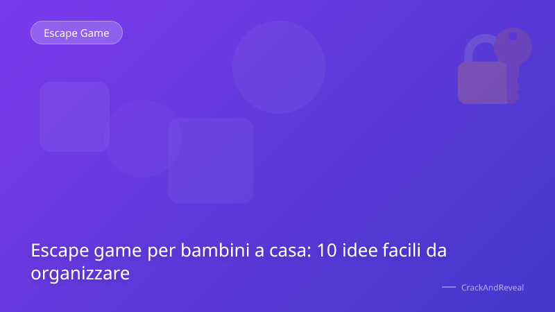 Escape game per bambini a casa: 10 idee facili da organizzare