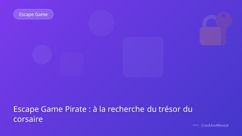 Escape Game Pirate : à la recherche du trésor du corsaire